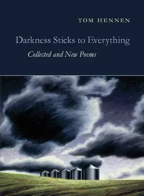 A sötétség mindenre ráragad: Összegyűjtött és új versek - Darkness Sticks to Everything: Collected and New Poems