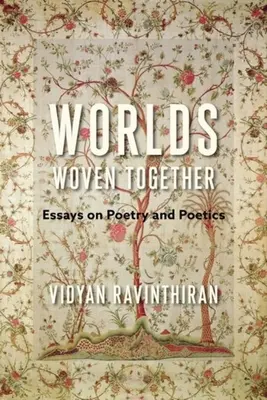 Összeszőtt világok: Esszék a költészetről és a poétikáról - Worlds Woven Together: Essays on Poetry and Poetics