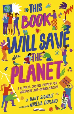 Ez a könyv megmenti a bolygót: A Climate-Justice Primer for Activists and Changemakers (Klímajogi alapkönyv aktivistáknak és változtatóknak) - This Book Will Save the Planet: A Climate-Justice Primer for Activists and Changemakers