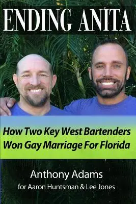 Véget vetve Anitának: Hogyan nyerte meg két Key West-i csapos a melegházasságot Floridában? - Ending Anita: How Two Key West Bartenders Won Gay Marriage For Florida