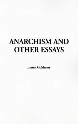 Anarchizmus és más esszék - Anarchism and Other Essays