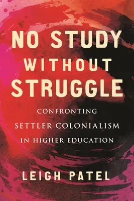 Žádné studium bez boje: Konfrontace s osadnickým kolonialismem ve vysokém školství. - No Study Without Struggle: Confronting Settler Colonialism in Higher Education