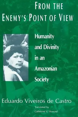 Az ellenség szemszögéből: Emberiesség és istenség egy amazóniai társadalomban - From the Enemy's Point of View: Humanity and Divinity in an Amazonian Society