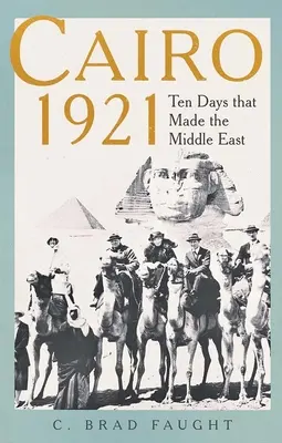 Kairó 1921: Tíz nap, amely megváltoztatta a Közel-Keletet - Cairo 1921: Ten Days That Made the Middle East