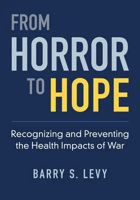 A horrortól a reményig: A háború egészségügyi hatásainak felismerése és megelőzése - From Horror to Hope: Recognizing and Preventing the Health Impacts of War