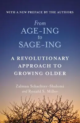 Az Age-Ing-től a Sage-Ing-ig: Az időskor mélyreható új látásmódja - From Age-Ing to Sage-Ing: A Profound New Vision of Growing Older