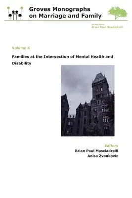 Családok a mentális egészség és a fogyatékosságok metszéspontjában: Groves Monográfiák a házasságról és a családról (6. kötet) - Families at the Intersection of Mental Health and Disabilities: Groves Monographs on Marriage and Family (Volume 6)