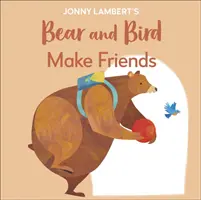 Jonny Lambert Medve és madár: Barátkozzatok - még a medvék is idegesek az iskolakezdés előtt - Jonny Lambert's Bear and Bird: Make Friends - Even Bears Get Nervous Before Starting School