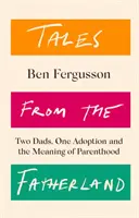 Mesék az apaföldről - Két apa, egy örökbefogadás és a szülői lét értelme - Tales from the Fatherland - Two Dads, One Adoption and the Meaning of Parenthood