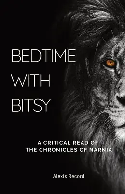 Lefekvés Bitsyvel: A Chronicles of Narnia kritikai olvasmányai - Bedtime with Bitsy: A Critical Read of the Chronicles of Narnia