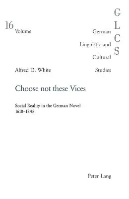 Ne válaszd ezeket a bűnöket: Társadalmi valóság a német regényben 1618-1848 - Choose Not These Vices: Social Reality in the German Novel 1618-1848