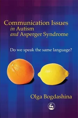 Kommunikációs kérdések az autizmusban és az Asperger-szindrómában: Egy nyelvet beszélünk? - Communication Issues in Autism and Asperger Syndrome: Do We Speak the Same Language?