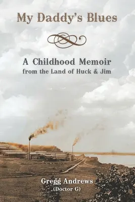 My Daddy's Blues: Gyermekkori emlékiratok Huck és Jim földjéről - My Daddy's Blues: A Childhood Memoir from the Land of Huck & Jim