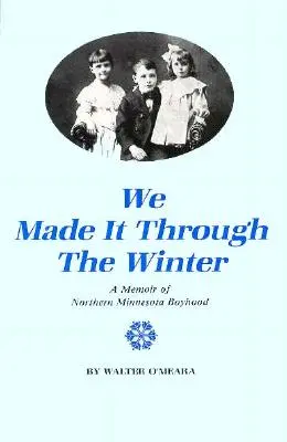 Átvészeltük a telet: Egy észak-minnesotai fiúkor emlékirata - We Made It Through the Winter: A Memoir of a Northern Minnesota Boyhood