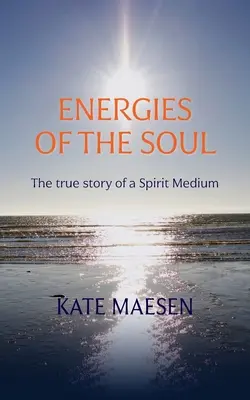 A lélek energiái: Egy szellem médium igaz története - Energies of the Soul: The true story of a Spirit Medium