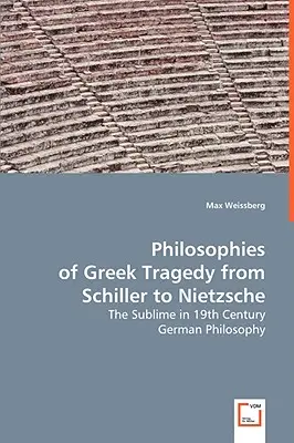 A görög tragédia filozófiái Schillertől Nietzschéig - Philosophies of Greek Tragedy from Schiller to Nietzsche