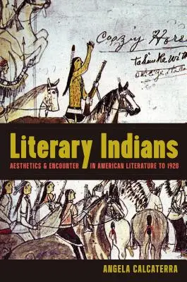 Irodalmi indiánok: Esztétika és találkozás az amerikai irodalomban 1920-ig - Literary Indians: Aesthetics and Encounter in American Literature to 1920