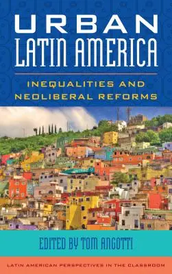 Latin-Amerika városai: egyenlőtlenségek és neoliberális reformok - Urban Latin America: Inequalities and Neoliberal Reforms