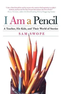 Én egy ceruza vagyok: Egy tanár, a gyerekei és a történetek világa - I Am a Pencil: A Teacher, His Kids, and Their World of Stories