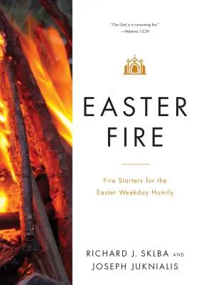 Húsvéti tűz: Tűzgyújtók a húsvéti hétköznapi homíliához - Easter Fire: Fire Starters for the Easter Weekday Homily