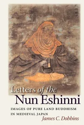 Eshinni apáca levelei: A Tiszta Föld buddhizmus képei a középkori Japánban - Letters of the Nun Eshinni: Images of Pure Land Buddhism in Medieval Japan