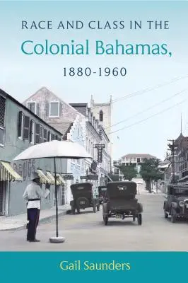 Faj és osztály a gyarmati Bahamákon, 1880-1960 - Race and Class in the Colonial Bahamas, 1880-1960