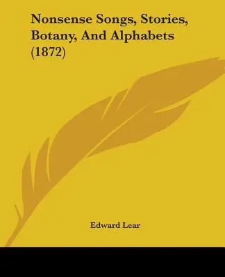 Nonszensz dalok, történetek, botanika és ábécé (1872) - Nonsense Songs, Stories, Botany, And Alphabets (1872)