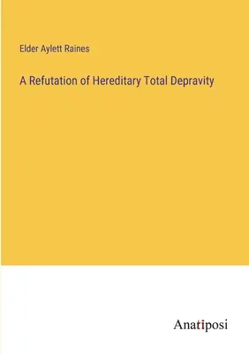 Az örökletes teljes romlottság cáfolata - A Refutation of Hereditary Total Depravity