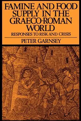 Éhínség és élelmiszerellátás a görög-római világban: Válaszok a kockázatra és a válságra - Famine and Food Supply in the Graeco-Roman World: Responses to Risk and Crisis