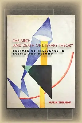 Az irodalomelmélet születése és halála: A relevancia rezsimjei Oroszországban és azon túl - The Birth and Death of Literary Theory: Regimes of Relevance in Russia and Beyond