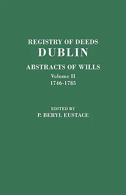 Registry of Deeds, Dublin: Abstracts of Wills. in Two Volumes. II. kötet: 1746-1785 - Registry of Deeds, Dublin: Abstracts of Wills. in Two Volumes. Volume II: 1746-1785