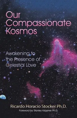 Könyörületes kozmoszunk: Ébredés az égi szeretet jelenlétére - Our Compassionate Kosmos: Awakening to the Presence of Celestial Love