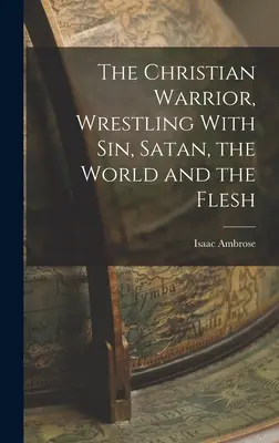 A keresztény harcos, Birkózás a bűnnel, a Sátánnal, a világgal és a testtel - The Christian Warrior, Wrestling With Sin, Satan, the World and the Flesh