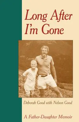 Hosszú idővel azután, hogy elmentem: Egy apa-lánya emlékirat - Long After I'm Gone: A Father-Daughter Memoir