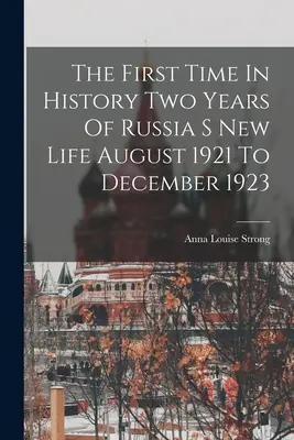 A történelemben először Oroszország új életének két éve 1921 augusztusától 1923 decemberéig - The First Time In History Two Years Of Russia S New Life August 1921 To December 1923