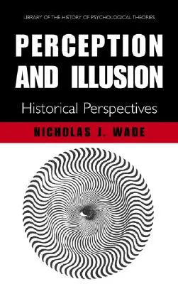 Észlelés és illúzió: Történelmi perspektívák - Perception and Illusion: Historical Perspectives