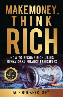 Make Money, Think Rich: Hogyan használd a viselkedésalapú pénzügyi elveket, hogy gazdaggá válj? - Make Money, Think Rich: How to Use Behavioral Finance Principles to Become Rich