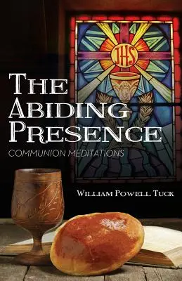 A maradandó jelenlét: Az úrvacsorai meditációk - The Abiding Presence: Communion Meditations