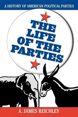 A pártok élete: Az amerikai politikai pártok története - The Life of the Parties: A History of American Political Parties