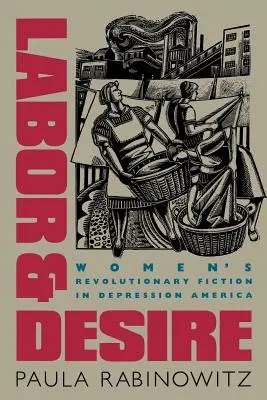 Labor & Desire: Női forradalmi fikciók a depressziós Amerikában - Labor & Desire: Women's Revolutionary Fiction in Depression America