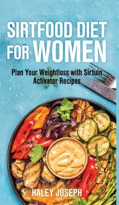 Sirtfood diéta nőknek: Tervezd meg a fogyásodat szirtuin aktivátor receptekkel - Sirt food diet for women: Plan Your Weight Loss with Sirtuin Activator Recipes