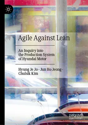 Agilis a lean ellen: A Hyundai Motor termelési rendszerének vizsgálata - Agile Against Lean: An Inquiry Into the Production System of Hyundai Motor