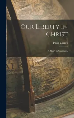 Szabadságunk Krisztusban: A Study in Galatians... - Our Liberty in Christ: A Study in Galatians..