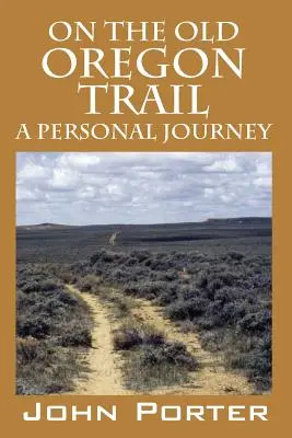 A régi oregoni ösvényen: A Personal Journey - On The Old Oregon Trail: A Personal Journey