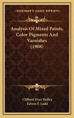 Vegyes festékek, színpigmentek és lakkok elemzése (1908) - Analysis Of Mixed Paints, Color Pigments And Varnishes (1908)