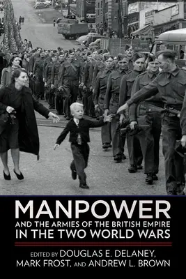 A brit birodalom hadseregei és a munkaerő a két világháborúban - Manpower and the Armies of the British Empire in the Two World Wars