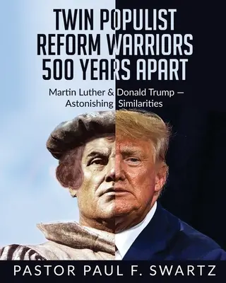 Ikerpopulista reformharcosok 500 év különbséggel: Luther Márton és Donald Trump - megdöbbentő hasonlóságok - Twin Populist Reform Warriors 500 Years Apart: Martin Luther & Donald Trump -- Astonishing Similarities
