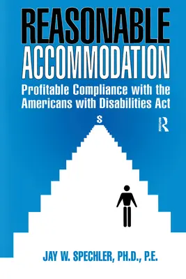 Ésszerű alkalmazkodás: A fogyatékossággal élő amerikaiakkal kapcsolatos törvény nyereséges betartása - Reasonable Accommodation: Profitable Compliance with the Americans with Disabilities ACT