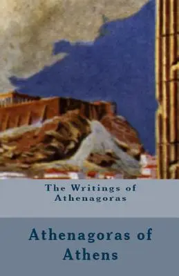 Athenagorasz írásai - The Writings of Athenagoras