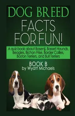 Kutyafajták tényei a szórakozáshoz! B könyv - Dog Breed Facts for Fun! Book B